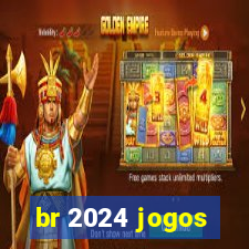 br 2024 jogos
